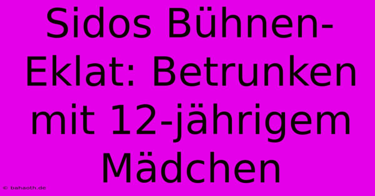 Sidos Bühnen-Eklat: Betrunken Mit 12-jährigem Mädchen