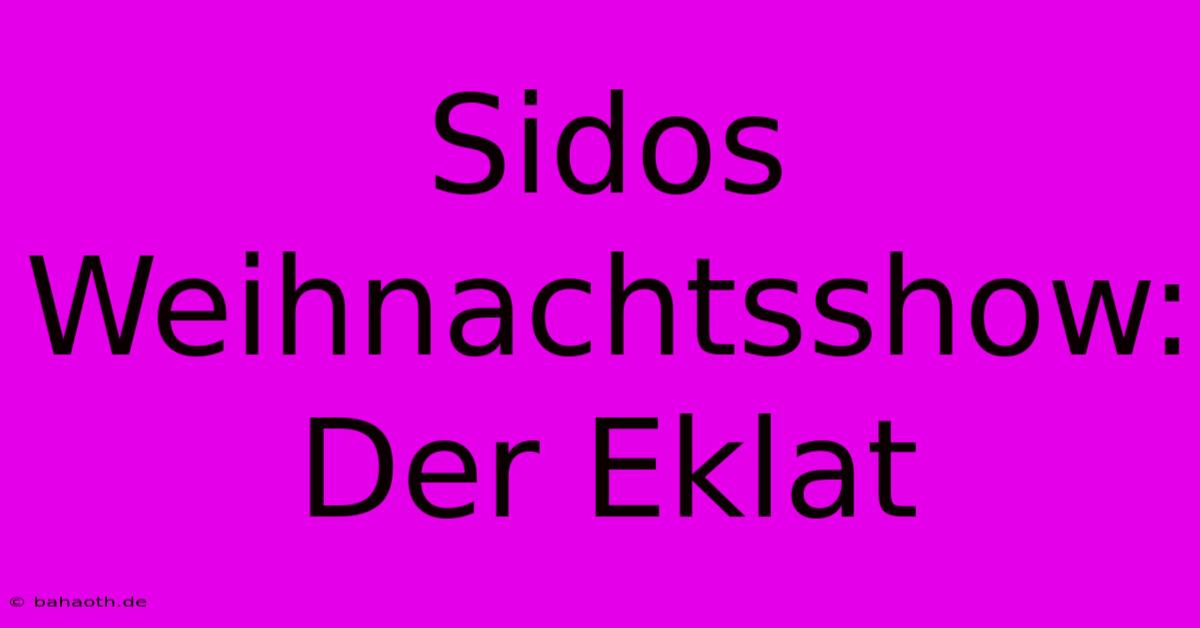 Sidos Weihnachtsshow:  Der Eklat