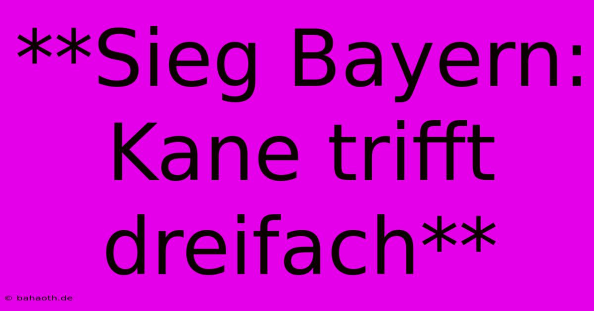 **Sieg Bayern: Kane Trifft Dreifach**