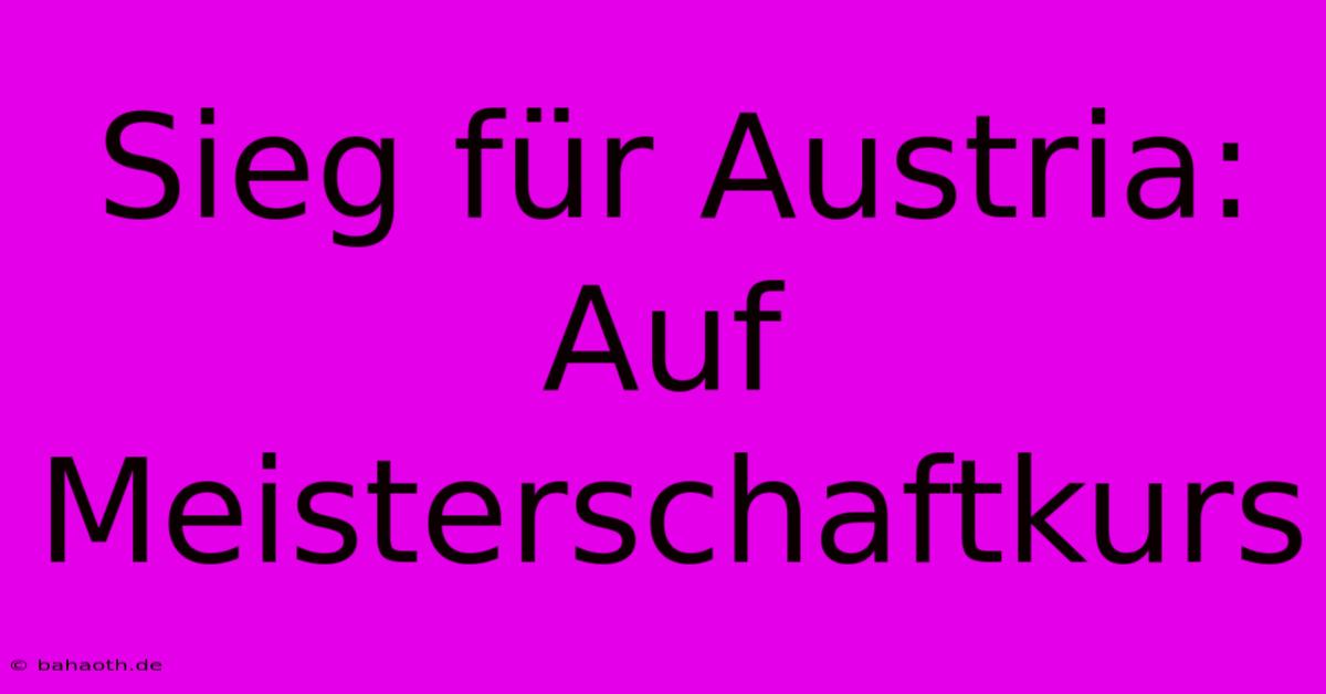 Sieg Für Austria: Auf Meisterschaftkurs