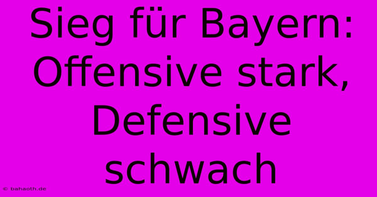 Sieg Für Bayern: Offensive Stark, Defensive Schwach