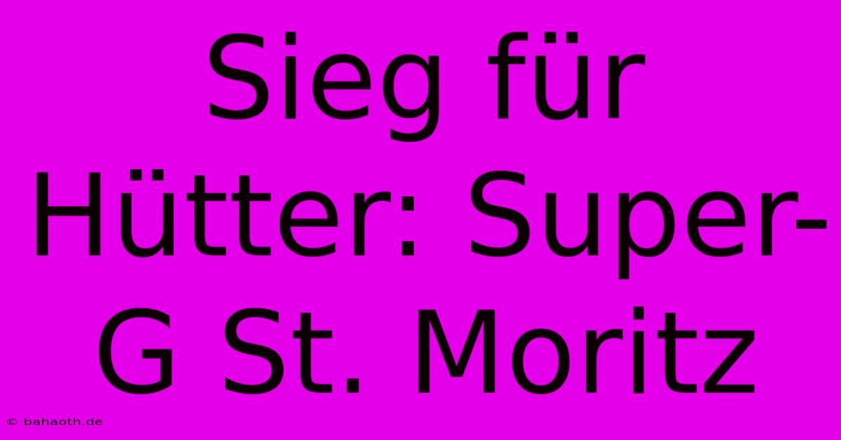 Sieg Für Hütter: Super-G St. Moritz