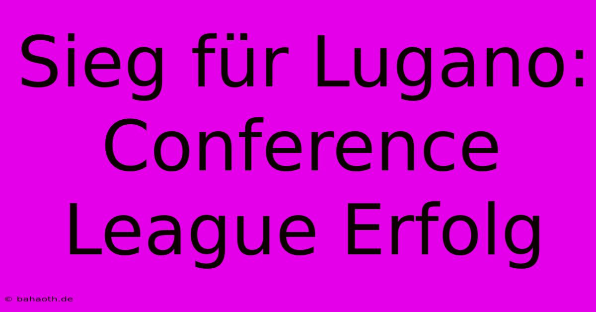 Sieg Für Lugano: Conference League Erfolg