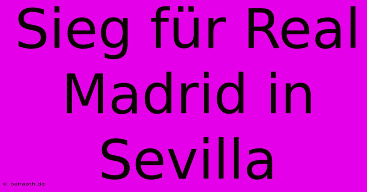 Sieg Für Real Madrid In Sevilla