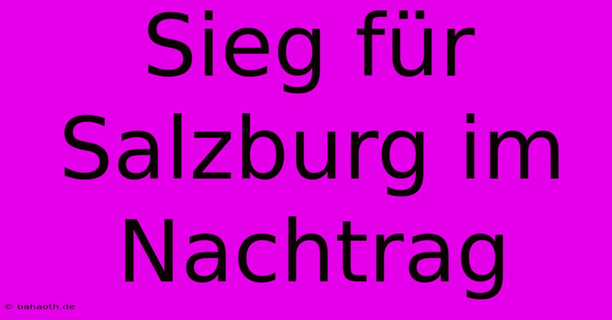 Sieg Für Salzburg Im Nachtrag