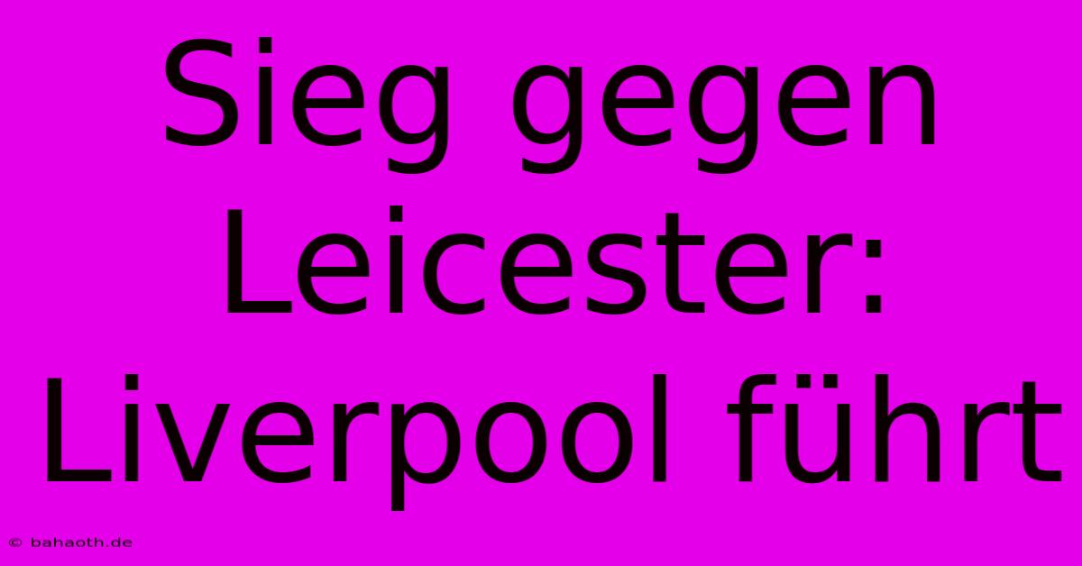 Sieg Gegen Leicester: Liverpool Führt