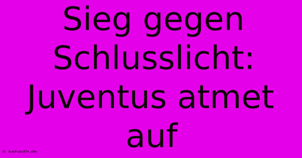 Sieg Gegen Schlusslicht: Juventus Atmet Auf