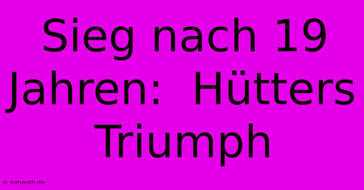 Sieg Nach 19 Jahren:  Hütters Triumph