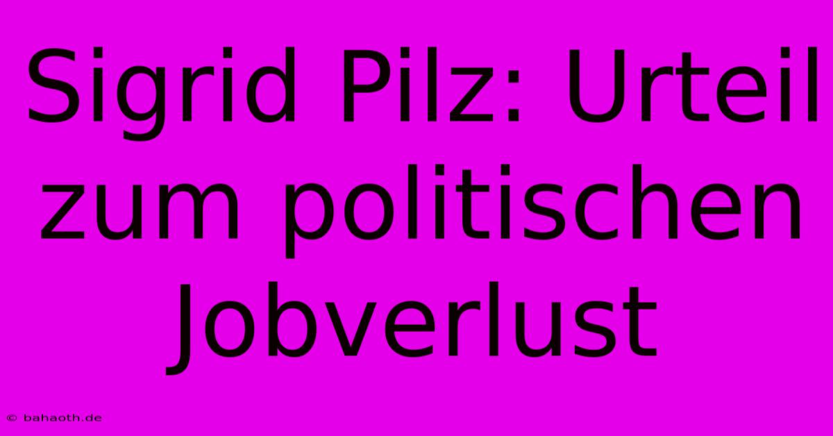 Sigrid Pilz: Urteil Zum Politischen Jobverlust