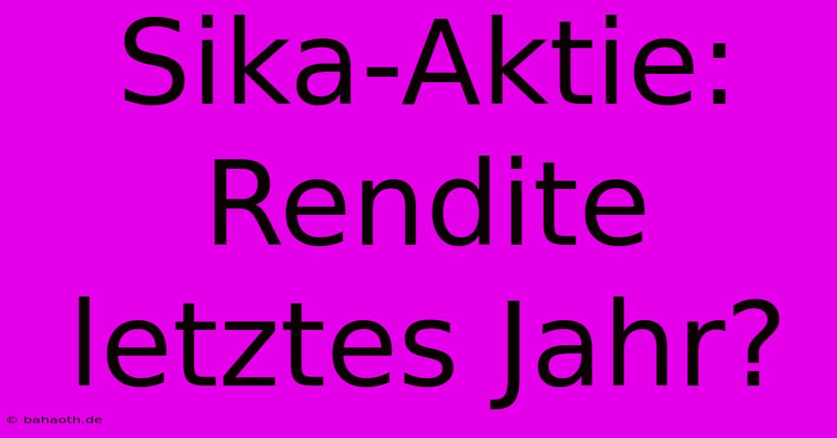 Sika-Aktie: Rendite Letztes Jahr?