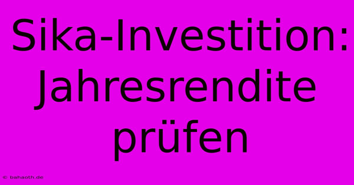 Sika-Investition: Jahresrendite Prüfen