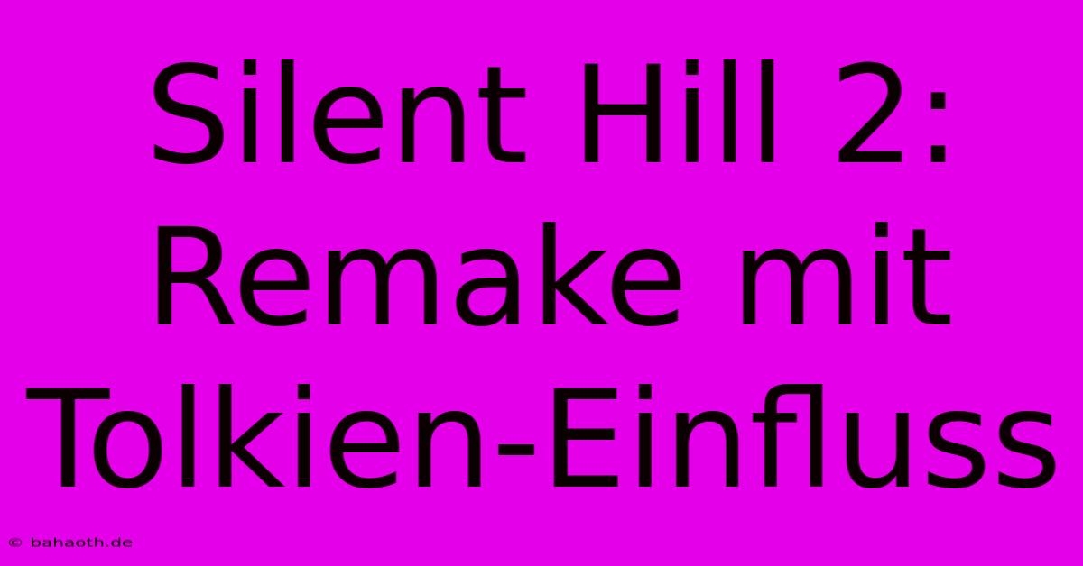 Silent Hill 2:  Remake Mit Tolkien-Einfluss