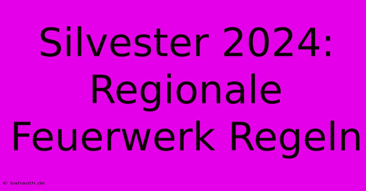 Silvester 2024:  Regionale Feuerwerk Regeln