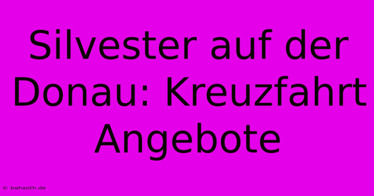 Silvester Auf Der Donau: Kreuzfahrt Angebote