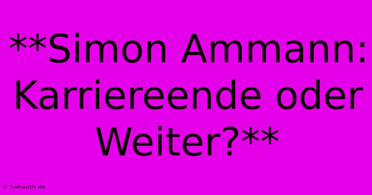 **Simon Ammann: Karriereende Oder Weiter?**