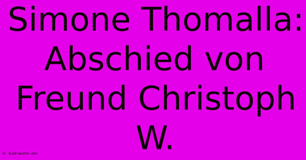 Simone Thomalla: Abschied Von Freund Christoph W.