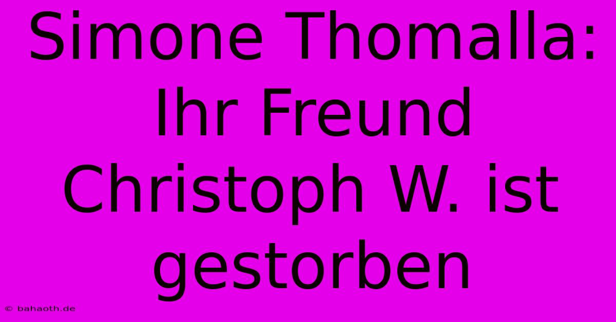 Simone Thomalla: Ihr Freund Christoph W. Ist Gestorben