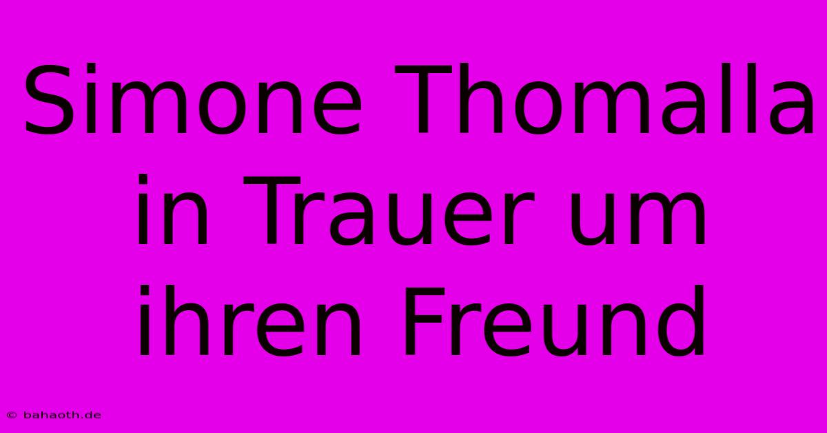 Simone Thomalla In Trauer Um Ihren Freund