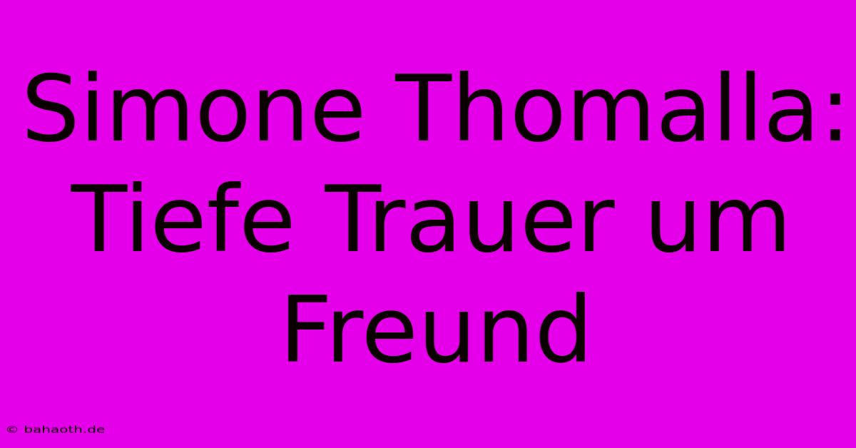 Simone Thomalla: Tiefe Trauer Um Freund