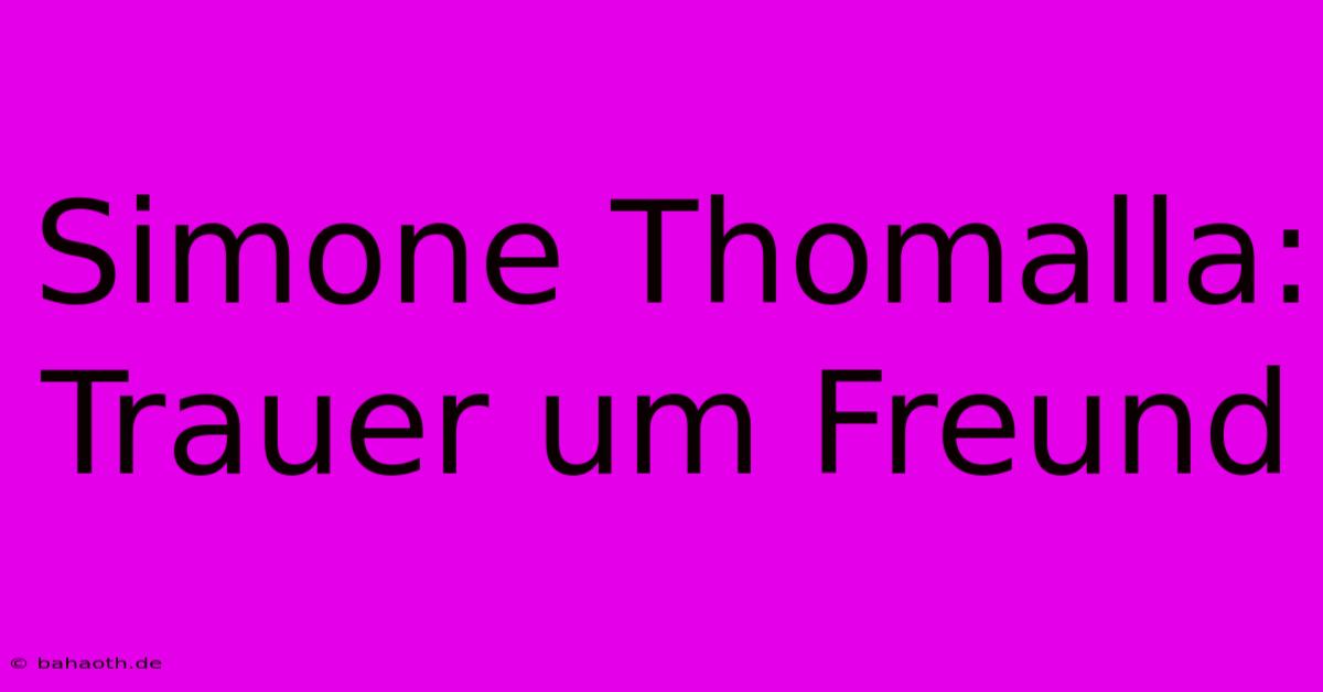 Simone Thomalla: Trauer Um Freund