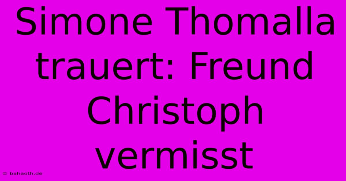 Simone Thomalla Trauert: Freund Christoph Vermisst