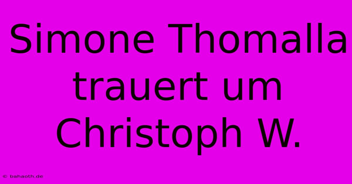 Simone Thomalla Trauert Um Christoph W.