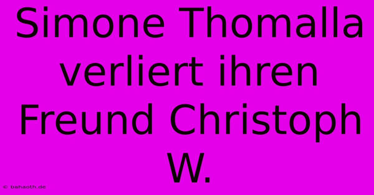 Simone Thomalla Verliert Ihren Freund Christoph W.