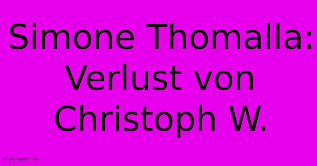 Simone Thomalla: Verlust Von Christoph W.