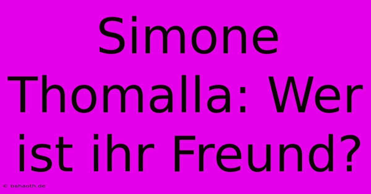 Simone Thomalla: Wer Ist Ihr Freund?