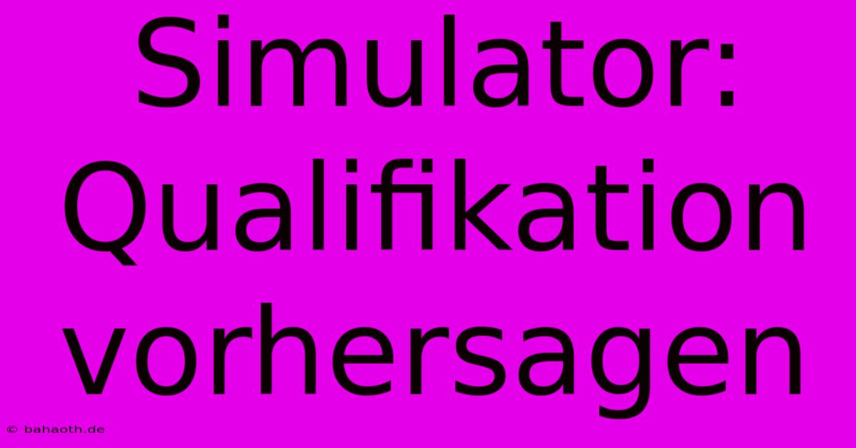 Simulator:  Qualifikation Vorhersagen