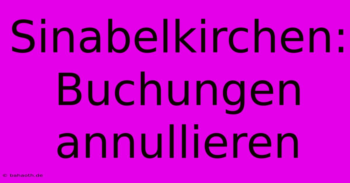 Sinabelkirchen:  Buchungen Annullieren