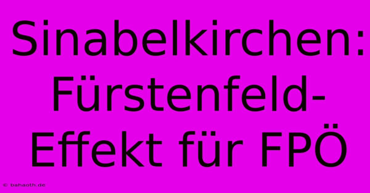 Sinabelkirchen: Fürstenfeld-Effekt Für FPÖ