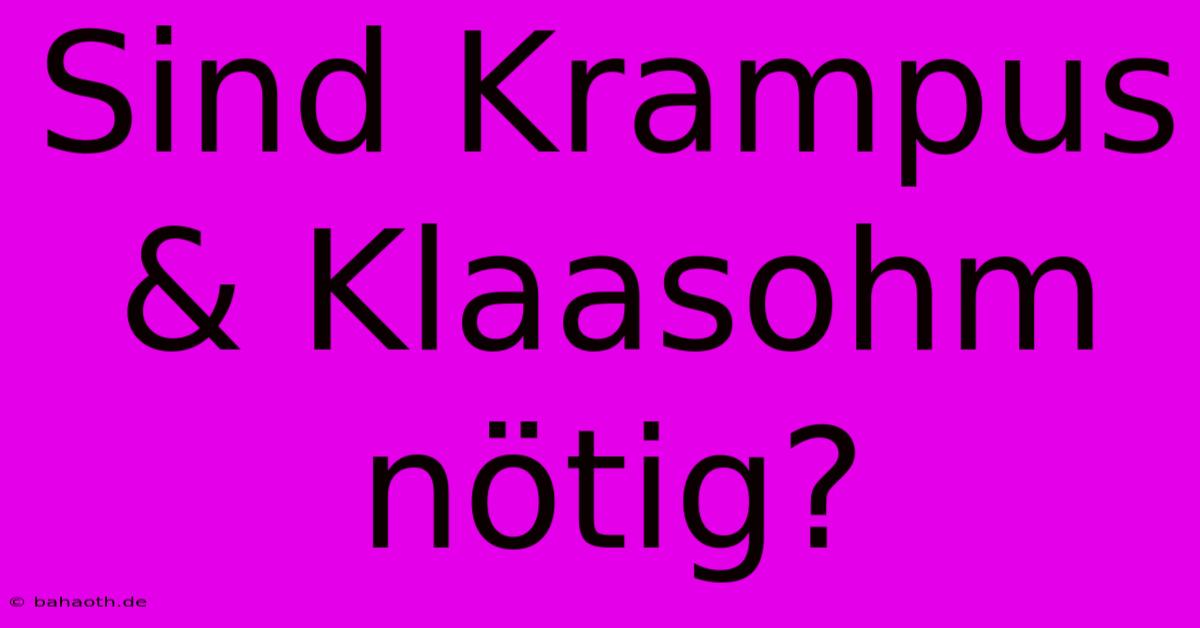 Sind Krampus & Klaasohm Nötig?