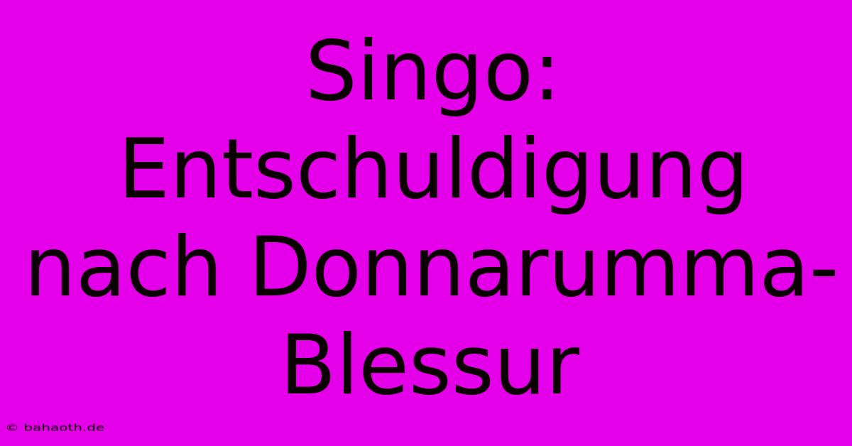 Singo: Entschuldigung Nach Donnarumma-Blessur