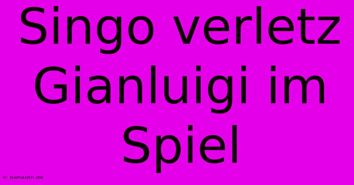 Singo Verletz Gianluigi Im Spiel