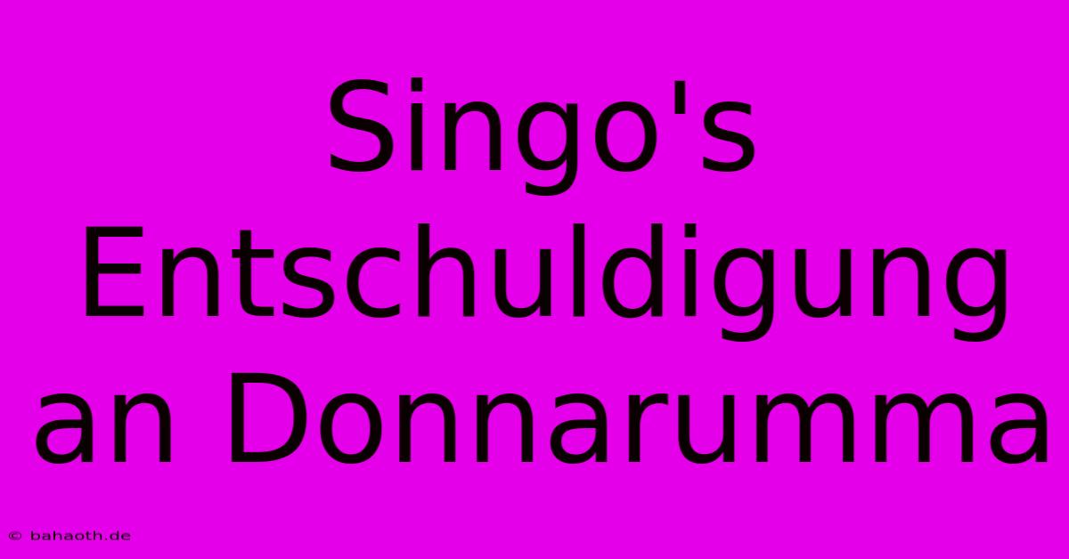 Singo's Entschuldigung An Donnarumma