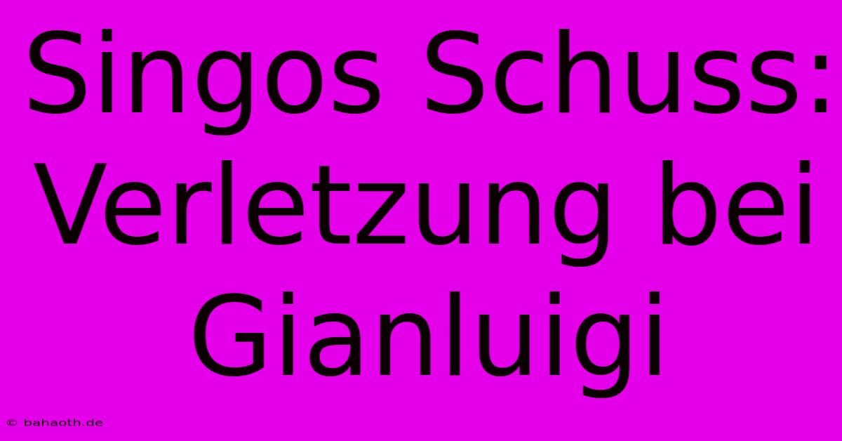 Singos Schuss: Verletzung Bei Gianluigi