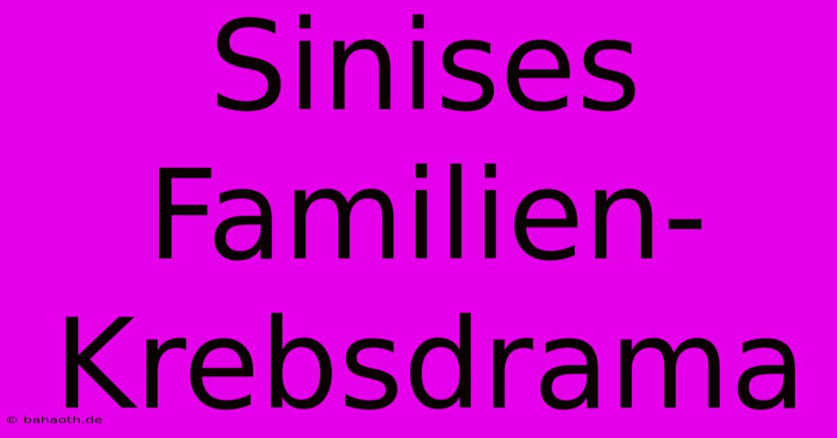 Sinises Familien-Krebsdrama