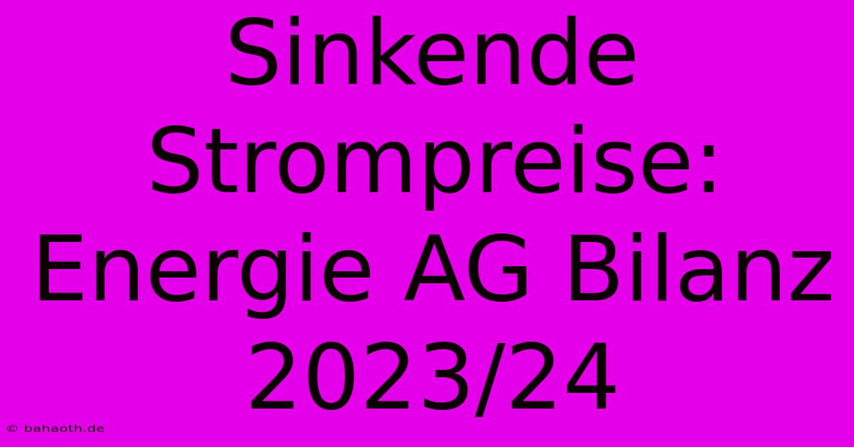 Sinkende Strompreise: Energie AG Bilanz 2023/24