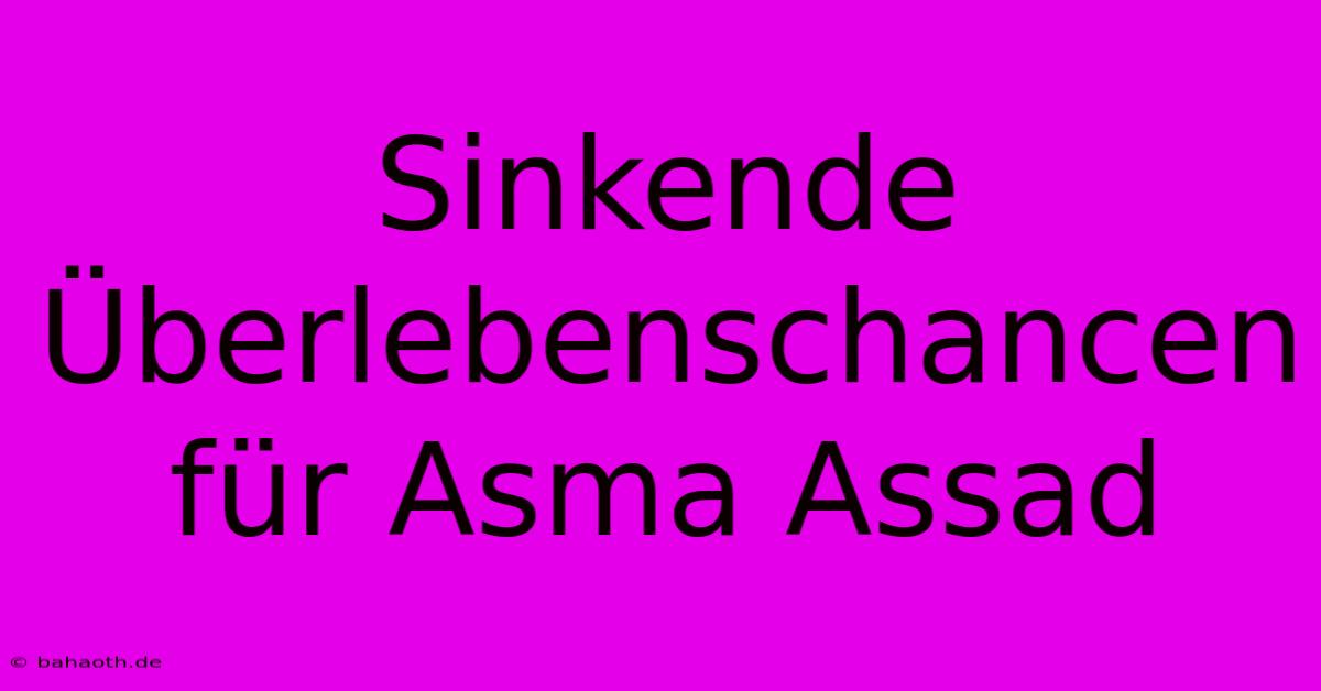 Sinkende Überlebenschancen Für Asma Assad