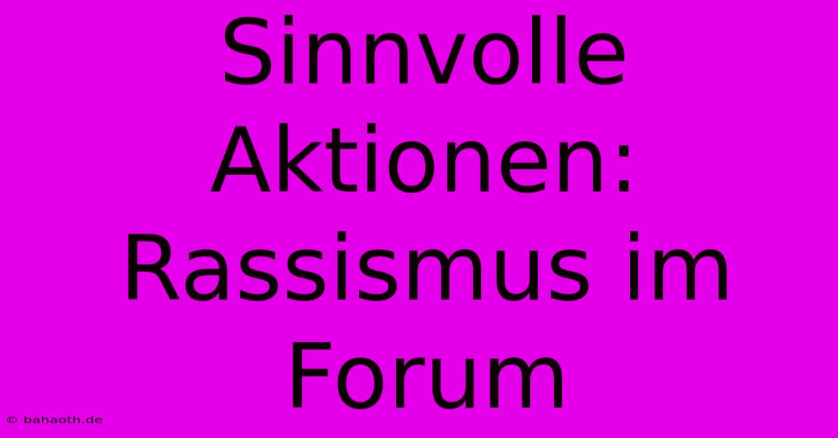 Sinnvolle Aktionen: Rassismus Im Forum