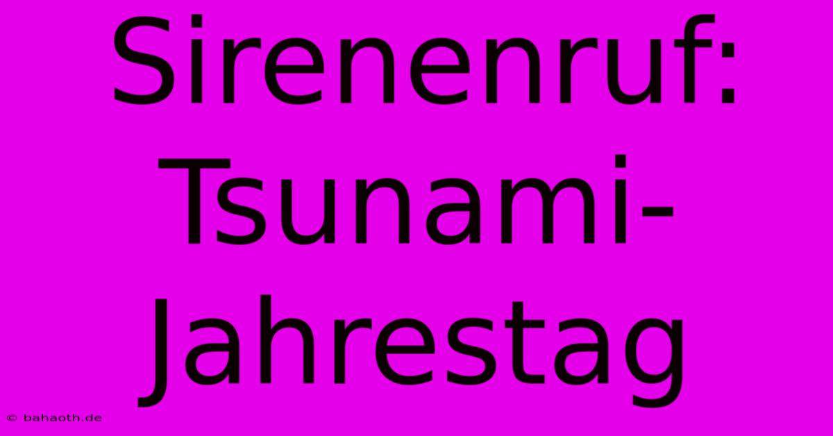 Sirenenruf: Tsunami-Jahrestag