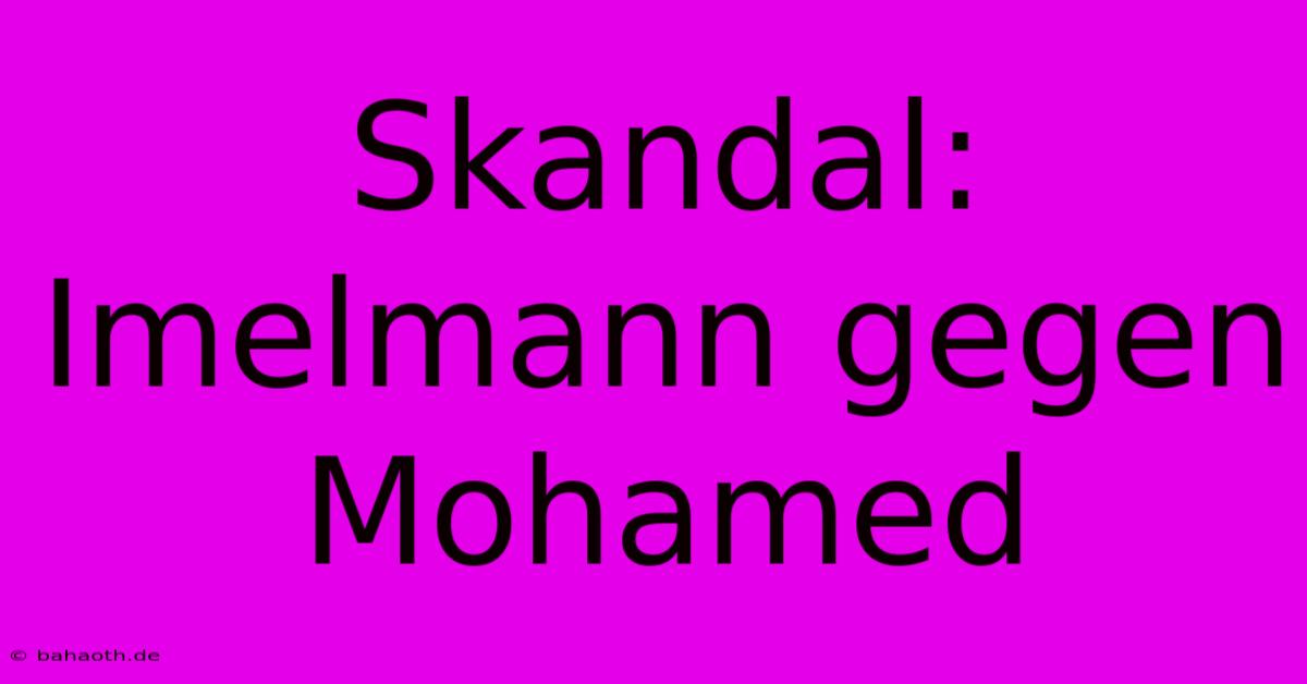 Skandal: Imelmann Gegen Mohamed