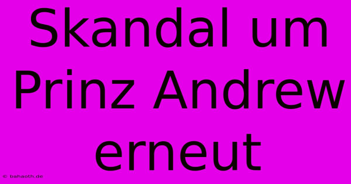 Skandal Um Prinz Andrew Erneut