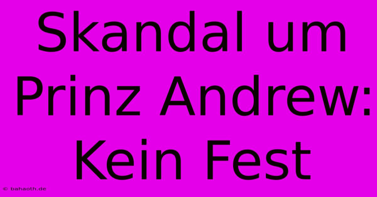 Skandal Um Prinz Andrew: Kein Fest