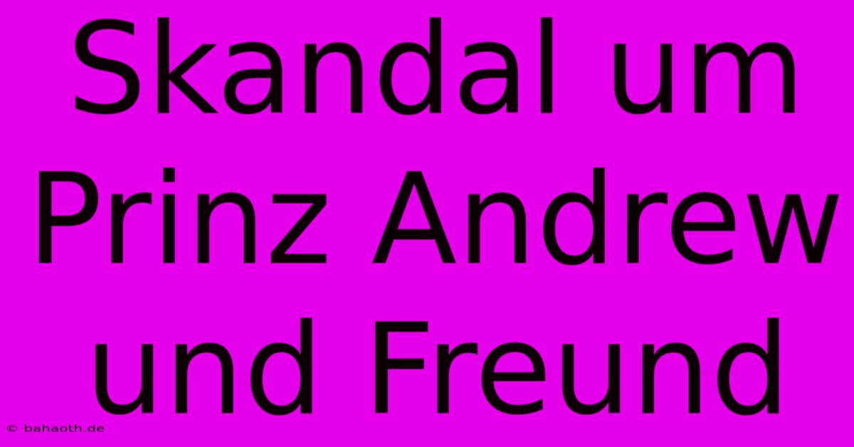 Skandal Um Prinz Andrew Und Freund