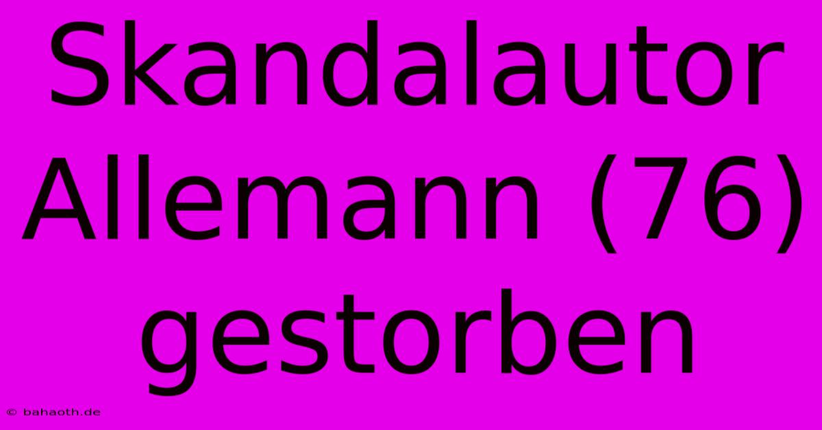 Skandalautor Allemann (76) Gestorben