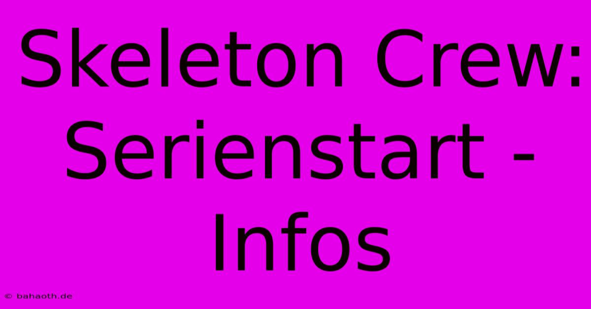 Skeleton Crew: Serienstart - Infos