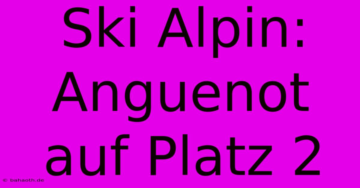 Ski Alpin: Anguenot Auf Platz 2