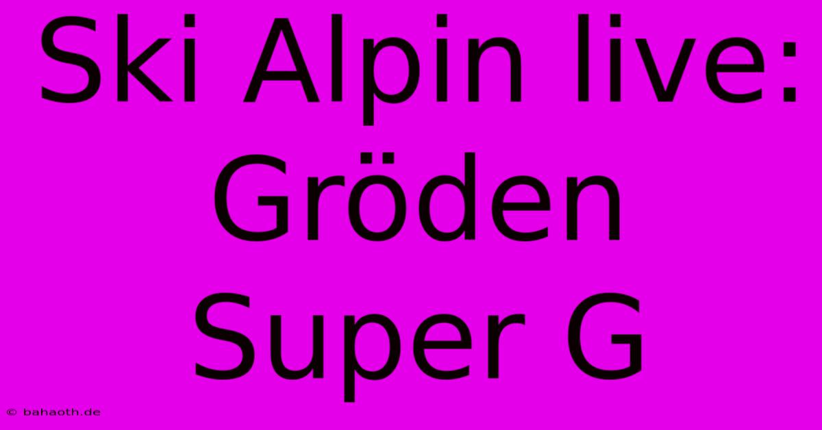 Ski Alpin Live: Gröden Super G